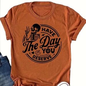 “Have the Day You Deserve” Skeleton Pumpkin Spice Tee
